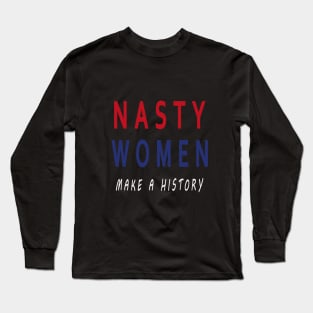 Nasty Women Make a History Long Sleeve T-Shirt